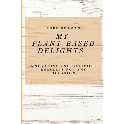 My Plant-Based Delights, Dessert Recipes - Paperback