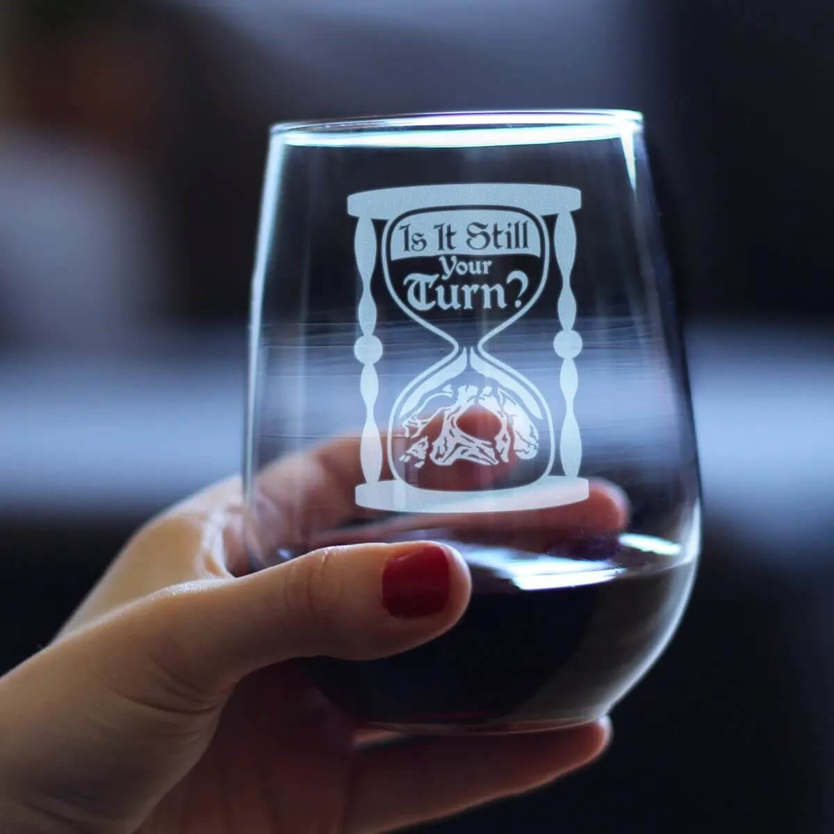 Engraved wine glass for gamers featuring the phrase 'Is It Still Your Turn?' designed for board game enthusiasts.