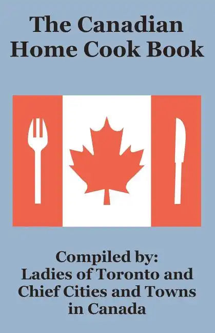 The Canadian Home Cook Book - Paperback 
