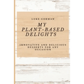 My Plant-Based Delights, Dessert Recipes - Paperback - Wine Drop Cookery LLC