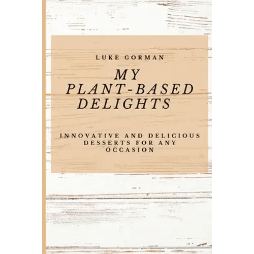 My Plant-Based Delights, Dessert Recipes - Paperback - Wine Drop Cookery LLC