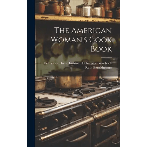 The American Woman's Cook Book - Hardcover - Wine Drop Cookery LLC