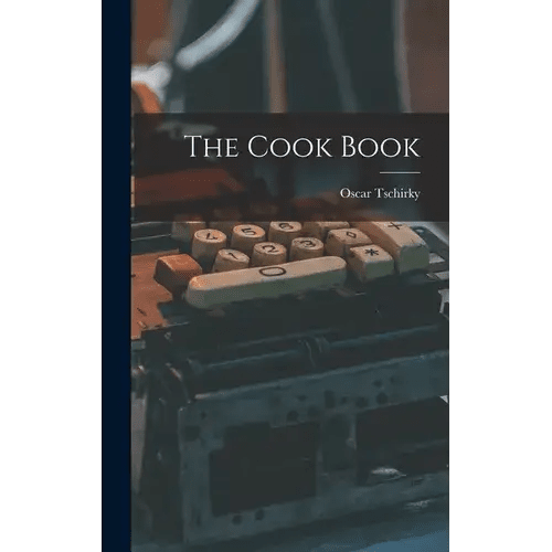The Cook Book by Oscar Tschirky - Hardcover - Wine Drop Cookery LLC