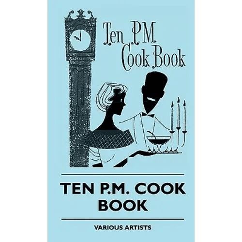 The Ten PM Cook Book - Hardcover - Wine Drop Cookery LLC