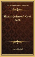 Thomas Jefferson's Cook Book - Hardcover - Wine Drop Cookery LLC